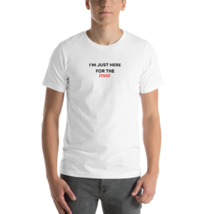"I'm just here for the food" Unisex T-Shirt